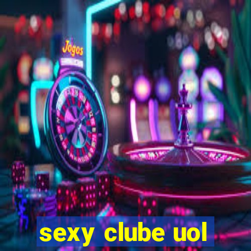 sexy clube uol